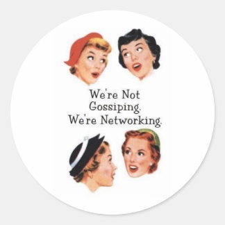 We're networking--NOT gossiping!! Classic Round Sticker