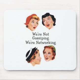 We're networking--NOT gossiping!! Mouse Pad