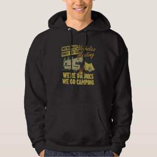 We're Not Alcoholics They Go To Meetings Drunk We Hoodie
