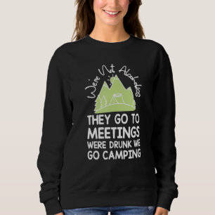 We're Not Alcoholics They Go To Meetings Drunk We Sweatshirt