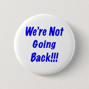 We're Not Going Back 2 Inch Round Button