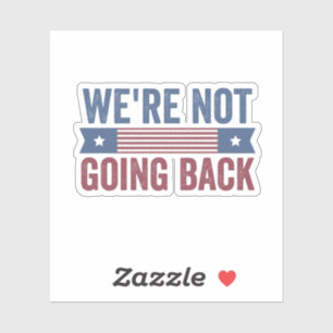 We're Not Going Back Election Kamala Harris  