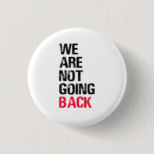 We're Not Going Back Funny Slogan 1 Inch Round Button