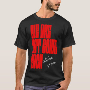 Were Not Going Back Kamala  2 T-Shirt