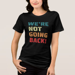 We're Not Going Back Oprah Quote Retro Vintage Tri-Blend Shirt