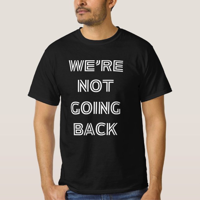 WE'RE NOT GOING BACK T-Shirt (Front)