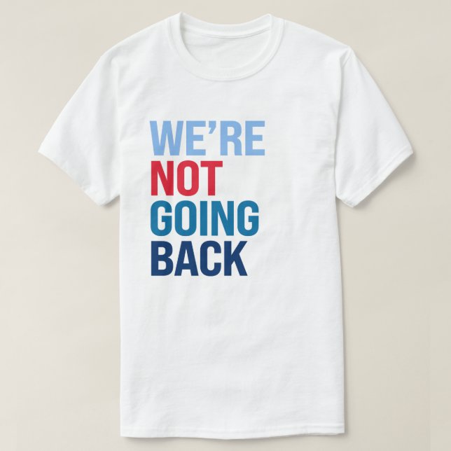 We're not going back T-Shirt (Design Front)
