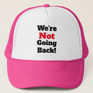 We're Not Going Back! Trucker Hat