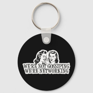 We're Not Gossipping We're Networking Blue Keychain