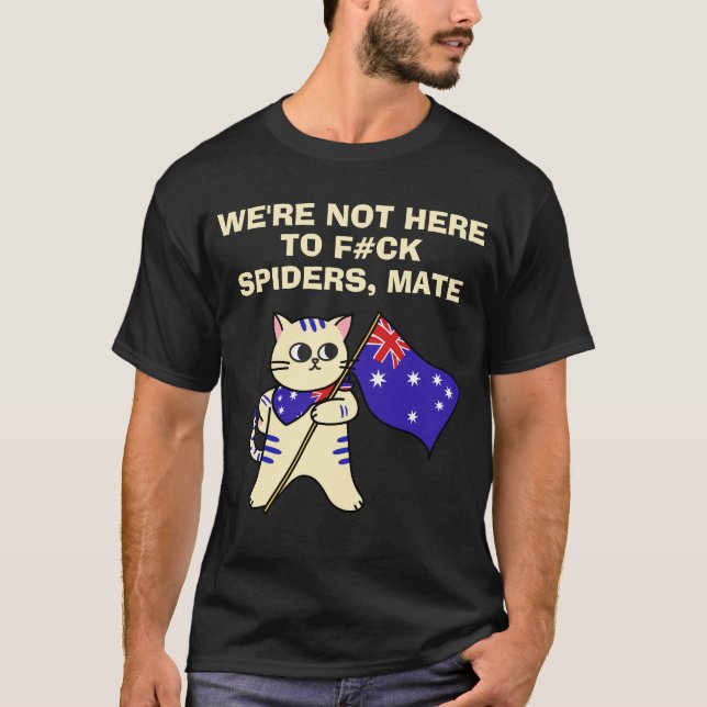 WE'RE NOT HERE TO F#CK SPIDERS, MATE T-Shirt (Front)