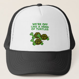 We're Off Like a Herd of Turtles Funny design Trucker Hat