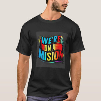 We're on a Mission T-Shirt