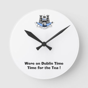 Were on Dublin Time-Time for a Cuppa. Round Clock