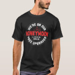 We're On Our Honeymoon Give Us Free Upgrades T-Shirt<br><div class="desc">Were On Our Honeymoon Give Us Free Upgrades</div>