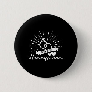 We're On Our Honeymoon - Love Marriage Couple Brid 2 Inch Round Button