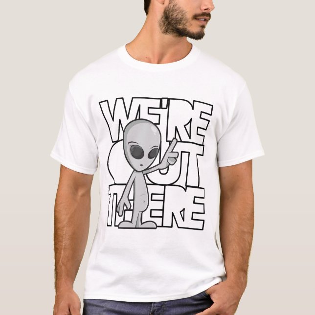 We're Out There T-Shirt (Front)