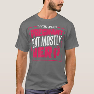 We're Pregnant But Mostly Her, Couple Pregnancy An T-Shirt
