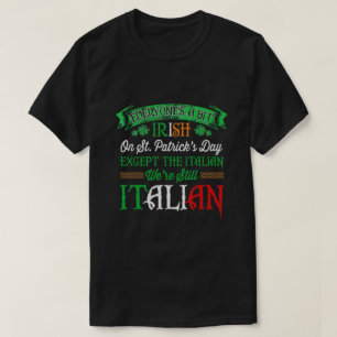 We're Still Italian On St. Patrick's Day Irish T-Shirt