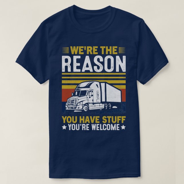 Were The Reason You Have Stuff Trucker T-Shirt (Design Front)