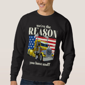 We're The Reason You Have Stuff Trucker Truck Dri Sweatshirt