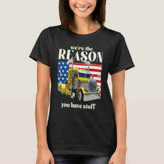 We're The Reason You Have Stuff Trucker Truck Dri T-Shirt