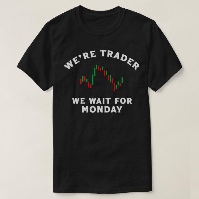 Were Trader We Wait For Monday T-Shirt (Design Front)