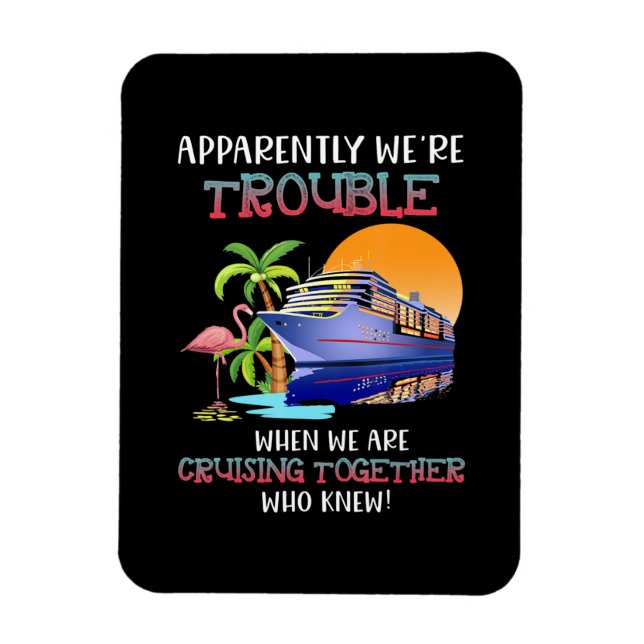 Were Trouble When We Are Cruising Toger Flamingo Magnet (Vertical)