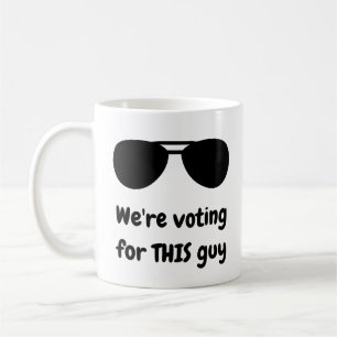 We're voting for THIS guy Coffee Mug