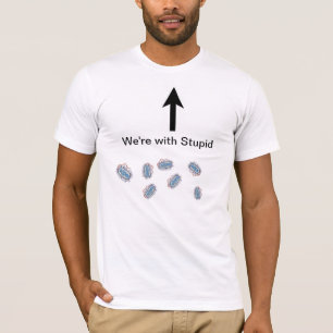 We're With Stupid T-Shirt