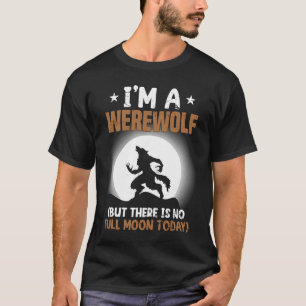 werewolf animal sarcastic quote T-Shirt