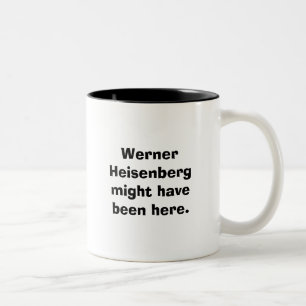 Werner Heisenberg might have been here. Two-Tone Coffee Mug