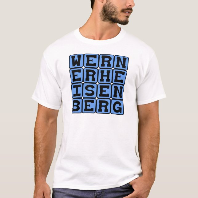 Werner Heisenberg, Uncertainty Principle T-Shirt (Front)