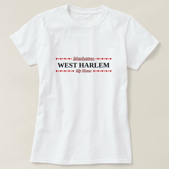 WEST HARLEM - My Home - Manhattan, NYC T-Shirt (Design Front)
