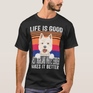 West Highland White Terriers Makes Your Life Good  T-Shirt