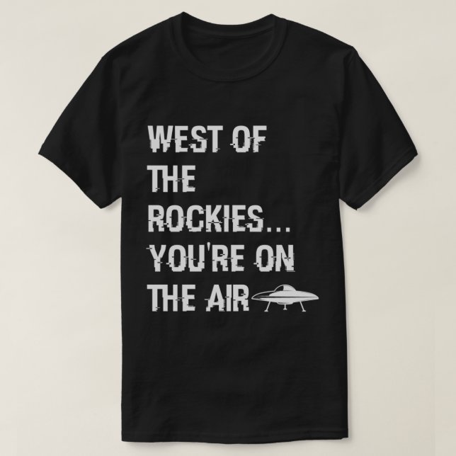 West of the Rockies  Art Bell Saying    T-Shirt (Design Front)