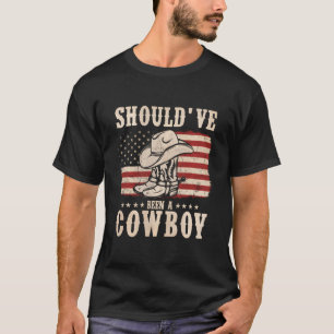 Western Cowboy Hat Boots I Should Have Been A Cowb T-Shirt
