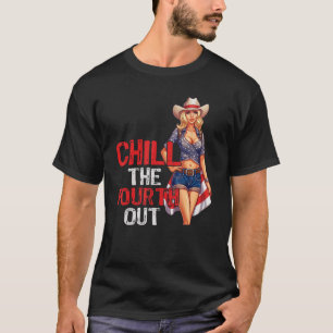 Western Cowgirl Happy 4th of July Chill The Fourth T-Shirt