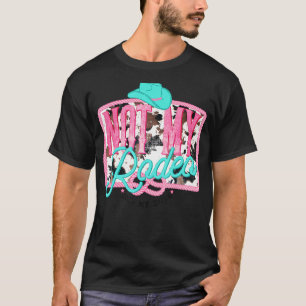 Western Not My Rodeo Not My Bull Cowhide T-Shirt