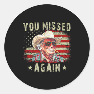 Western Trump Cowboy You Missed Again 1 Classic Round Sticker