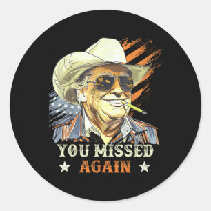 Western Trump Cowboy You Missed Again Funny Classic Round Sticker