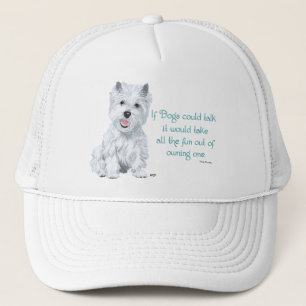 Westie Wisdom - If Dogs Could Talk Trucker Hat