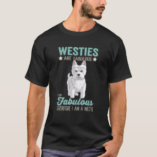 Westies Are Fabulous I Am Fabulous I Am A Westie D T-Shirt