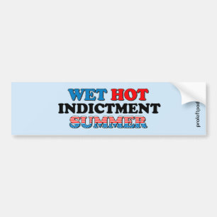 Wet Hot Indictment Summer Bumper Sticker
