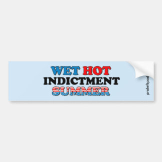 Wet Hot Indictment Summer Bumper Sticker