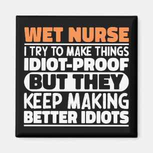Wet Nurse I Try To Make Things Funny Sayings Cool Magnet