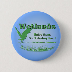 Wetlands. Enjoy Them, Don't Destroy Them 2 Inch Round Button