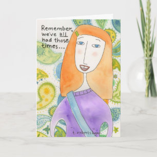 We've All Had Those Times . . . Card