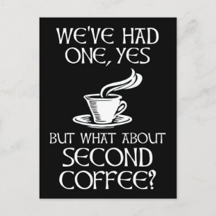 We've Had One, Yes - But What About Second Coffee? Postcard