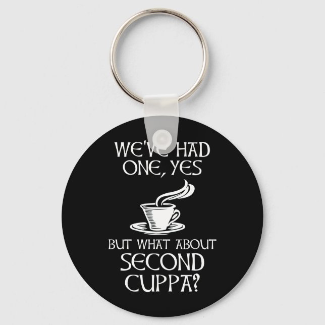 We've Had One, Yes - But What About Second Cuppa? Keychain (Front)