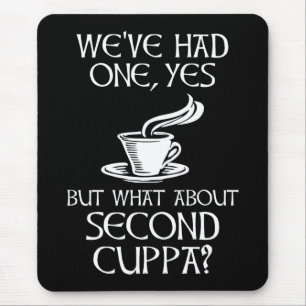 We've Had One, Yes - But What About Second Cuppa? Mouse Pad